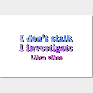 I don't stalk I investigate Libra funny quotes zodiac astrology signs horoscope 70s aesthetic Posters and Art